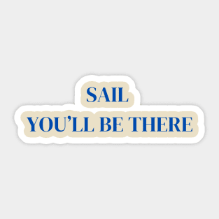 Sail you'll be there Sticker